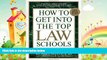 complete  How to Get Into Top Law Schools 5th Edition (How to Get Into the Top Law Schools)