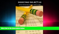 there is  Dissecting The ACT 2.0: ACT TEST PREPARATION ADVICE OF A PERFECT SCORER or ACT TEST
