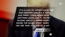Trump believes NFL players' protests of the national anthem is 'a lack of respect for our country'