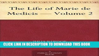 [PDF] The Life of Marie de Medicis - Volume 2 Full Online
