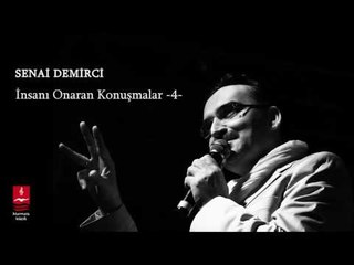 İnsanı Onaran Konuşmalar  - 4  | Senai Demirci