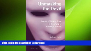 READ BOOK  Unmasking the Devil: Dramas of Sin and Grace in the World of Flannery O  Connor