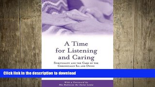 READ BOOK  A Time for Listening and Caring: Spirituality and the Care of the Chronically Ill and