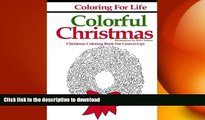 READ BOOK  Coloring for Life: Colorful Christmas: Christmas Coloring Book For Grown-Ups (Volume
