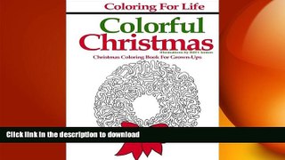 READ BOOK  Coloring for Life: Colorful Christmas: Christmas Coloring Book For Grown-Ups (Volume
