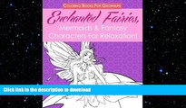 READ BOOK  Coloring Books For Grownups: Enchanted Fairies, Mermaids   Fantasy Characters For