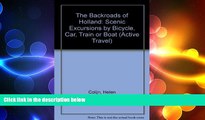 FREE DOWNLOAD  The Backroads of Holland: Scenic Excursions by Bicycle, Car, Train, or Boat