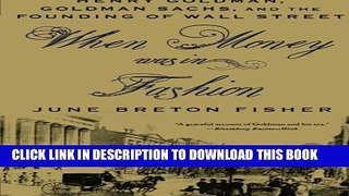 [PDF] When Money Was In Fashion: Henry Goldman, Goldman Sachs, and the Founding of Wall Street