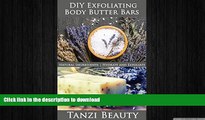 EBOOK ONLINE  Exfoliating Body Butter Bars:  A Guide to Natural, DIY Moisturizer and Exfoliation