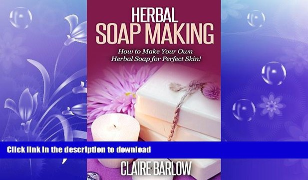 GET PDF HERBAL SOAP MAKING: How to Make Your Own Best Natural Herbal Soap (herbal soap, natural