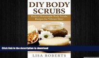 READ  DIY BODY SCRUBS: Perfect Homemade Body Scrubs Recipes for Vibrant Skin! (natural body