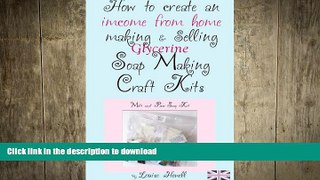 READ BOOK  How to  create an income from home making   selling soap making craft kits FULL ONLINE