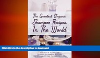 FAVORITE BOOK  The Greatest Organic Shampoo Recipes In The World: Easy, Fast   Fun Organic