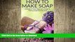 READ  How To Make Soap: A Simple And Easy Beginners Guide To Making Soap From Scratch!   (Soap