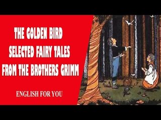 The Golden Bird - Selected Fairy Tales From The Brothers Grimm