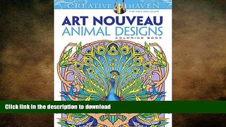 READ BOOK  Dover Creative Haven Art Nouveau Animal Designs Coloring Book (Adult Coloring) FULL