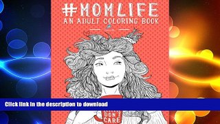 READ BOOK  Mom Life: An Adult Coloring Book FULL ONLINE