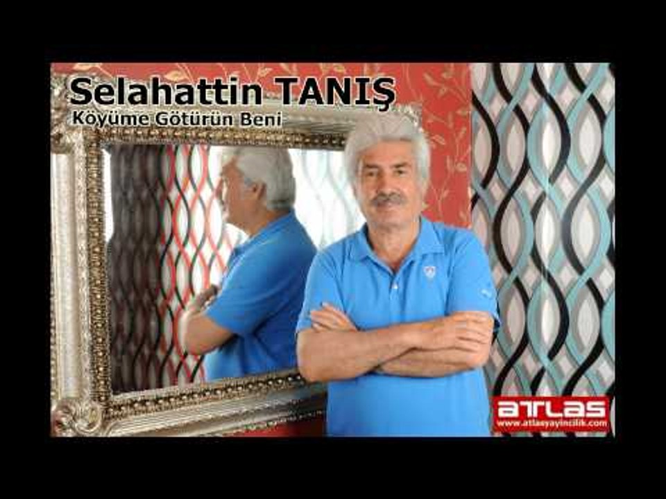 Köyüme Götürün Beni - Selahattin TANIŞ