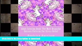 READ BOOK  Adult Coloring Book: The Most Beautiful Unicorn Patterns For Stress Relief: Elegant