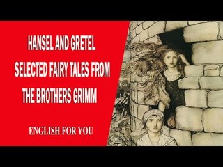 Hansel And Gretel - Selected Fairy Tales From The Brothers Grimm
