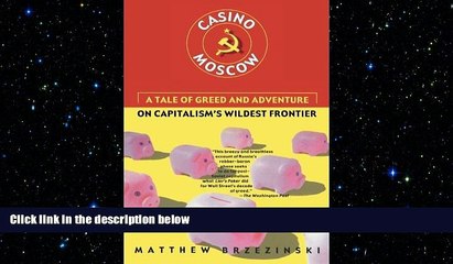 READ book  Casino Moscow: A Tale of Greed and Adventure on Capitalism s Wildest Frontier  BOOK