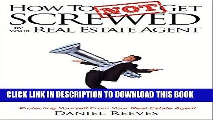 [PDF] How To Not Get Screwed By Your Real Estate Agent: Protecting Yourself From Your Real Estate