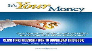 [PDF] It s Your Money: Save Hundreds of Thousands of Dollars Purchasing Your Home Interest Free