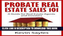 [PDF] Probate Real Estate Sales 101: A Guide for Real Estate Agents and Investors Popular Collection