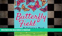 READ BOOK  Butterfly Field  (A Coloring Book) (Butterflies Coloring and Art Book Series) FULL