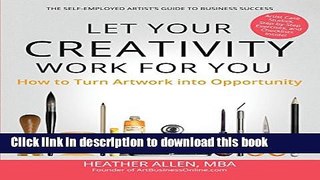 Read Let Your Creativity Work for You: How to Turn Artwork into Opportunity  Ebook Free