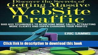 Read Discover the Secrets of Getting Massive Web Site Traffic: Badass Techniques to Achieving More