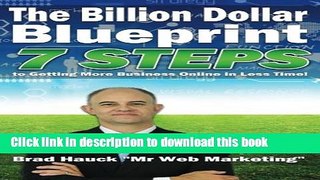 Read The Billion Dollar Blueprint: 7 Steps To Getting More Business Online in Less Time!  Ebook Free