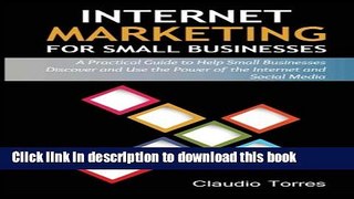 Read Internet Marketing for Small Businesses: A practical guide to help Small Businesses discover
