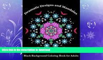 FAVORITE BOOK  Dramatic Designs and Mandalas: Black Background Coloring Book for Adults (Adult