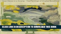 [New] Heat Waves in a Swamp: The Paintings of Charles Burchfield Exclusive Full Ebook
