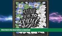 READ BOOK  Chalk It Up To Grace: A Chalkboard Coloring Book of Removable Wall Art Prints, Perfect