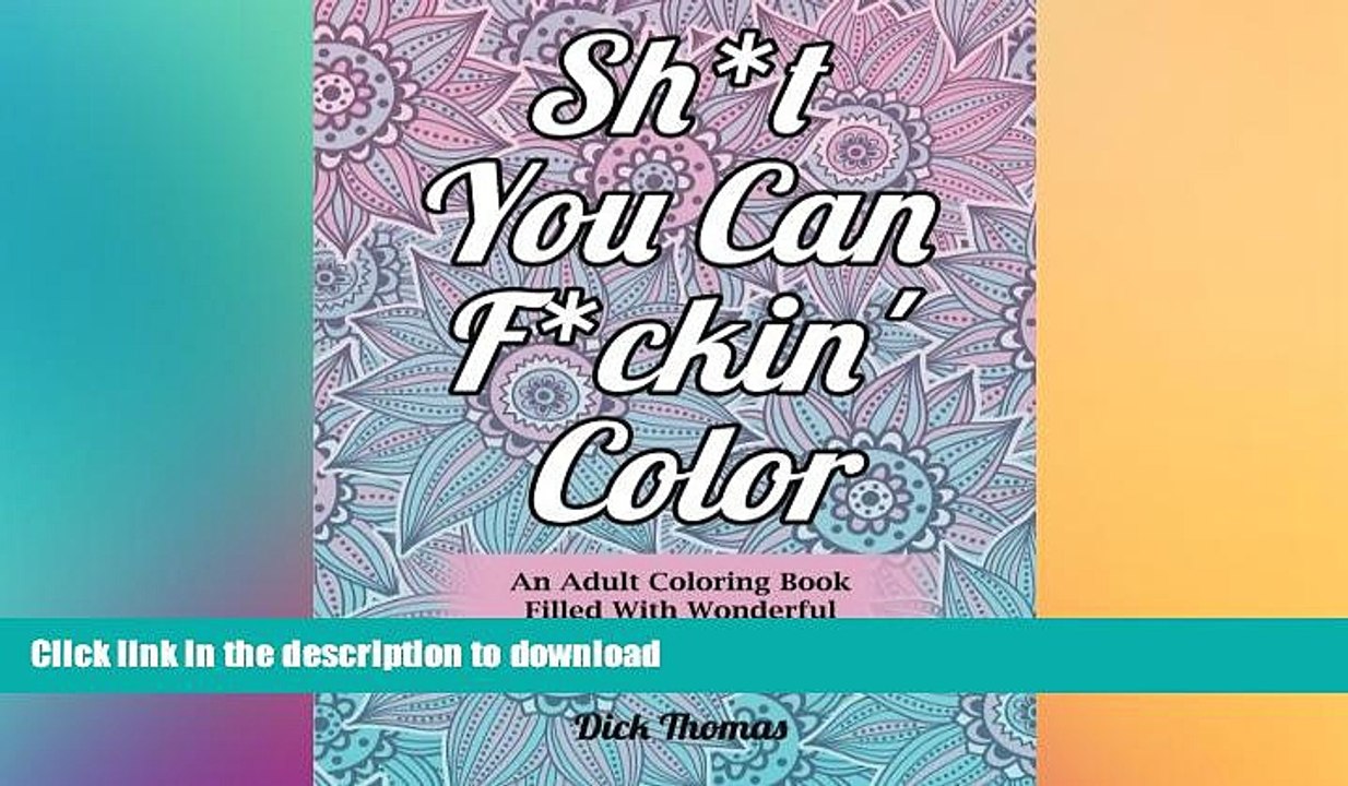 FAVORITE BOOK  Sh*t You Can F*ckin  Color: An Adult Coloring Book Filled With Wonderful Swear