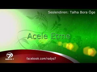 TALHA BORA ÖGE ANLATIYOR - Acele Etme