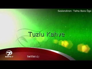 TALHA BORA ÖGE ANLATIYOR " Tuzlu Kahve "