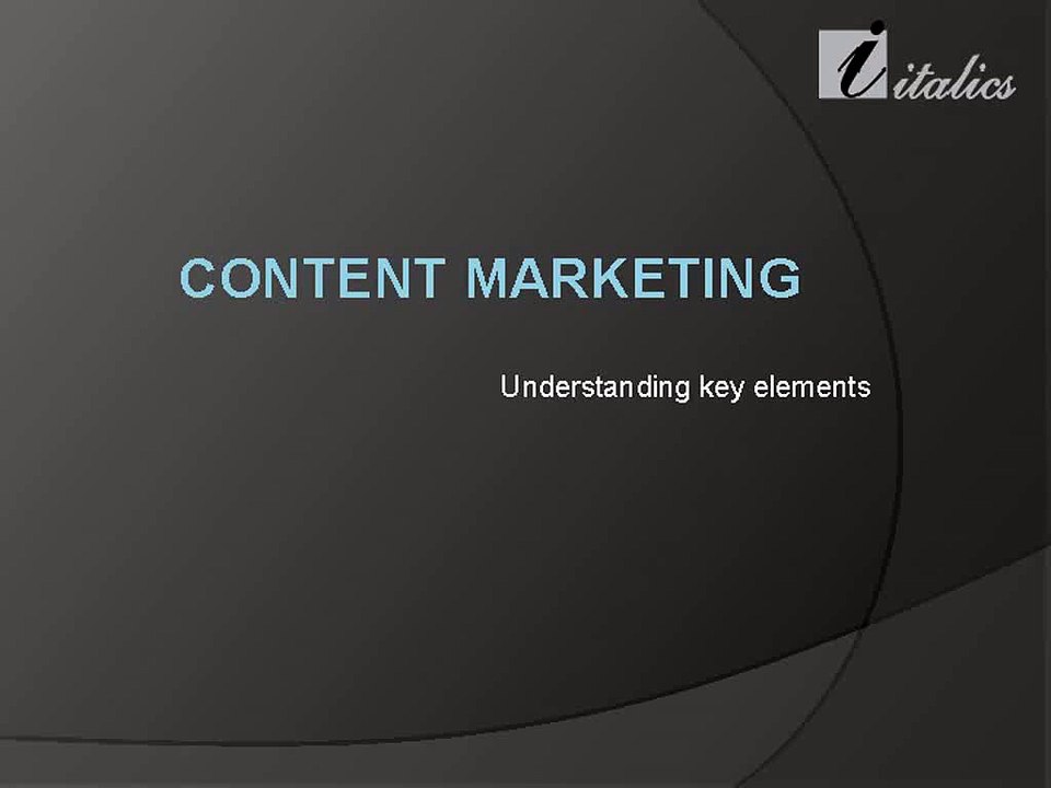 Content Marketing - Understanding Key Elements