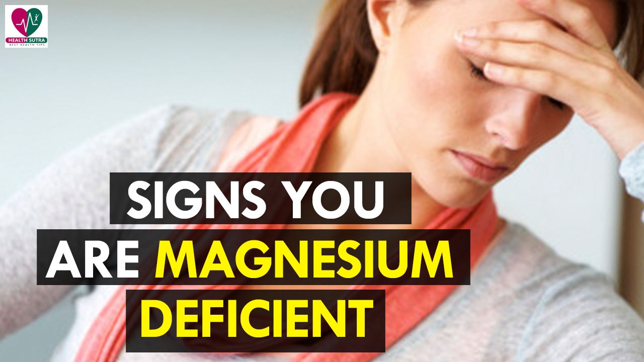 Signs You Are Magnesium Deficient - Health sutra