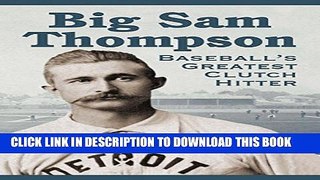 [PDF] Big Sam Thompson: Baseball s Greatest Clutch Hitter Popular Colection
