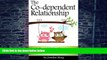 Big Deals  The Co-dependent Relationship: An Essential Guide to Overcoming Codependency and