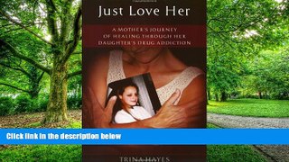 Big Deals  Just Love Her: A Mother s Journey of Healing Through Her Daughter s Drug Addiction