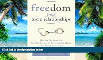 Must Have PDF  Freedom from Toxic Relationships: Moving On from the Family, Work, and Relationship
