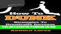 [PDF] How To Dunk: Strategies To Drastically Increase Your Vertical Jump (Vertical Jump,