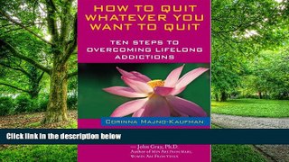 Big Deals  How to Quit Whatever You Want to Quit: Ten Steps to Overcoming Lifelong Addictions