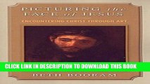 [PDF] Picturing the Face of Jesus: Encountering Christ through Art Full Colection