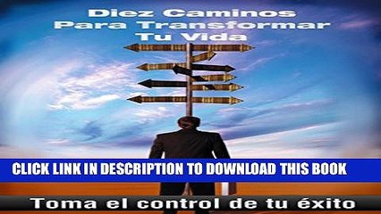 [PDF] Diez caminos para transformar tu vida: Toma el control de tu Ã©xito (Spanish Edition)