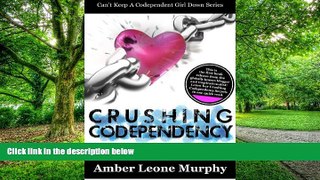 Big Deals  CRUSHING CODEPENDENCY: Love is not supposed to hurt or break you. It is meant to